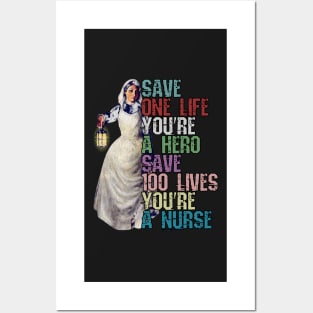 Save One Life and your a Hero, Save 100 Lives and your a Nurse Posters and Art